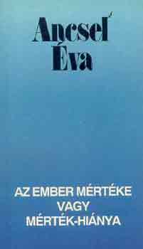 Ancsel Éva: Az ember mértéke vagy mérték-hiánya