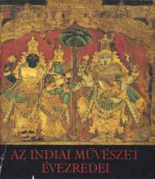 Horváth Vera: Az indiai művészet évezredei