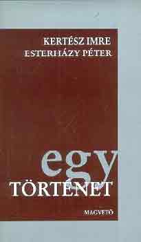Kertész Imre-Esterházy Péter: Egy történet
