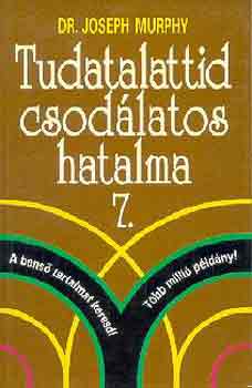 Dr. Joseph Murphy: Tudatalattid csodálatos hatalma 7.