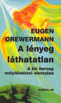 Eugen Drewermann: A lényeg láthatatlan (A kis herceg mélylélektani elemzése)