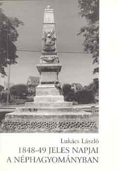 Lukács László: 1848-49 jeles napjai a néphagyományban