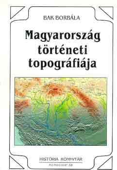 Bak Borbála: Magyarország történeti topográfiája