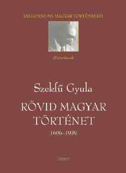Szekfű Gyula: Rövid magyar történet 1606-1939