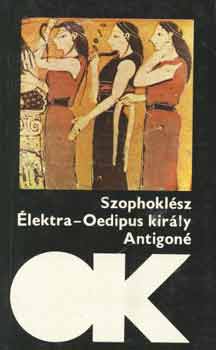 Szophoklész: Élektra-Oedipus király-Antigoné