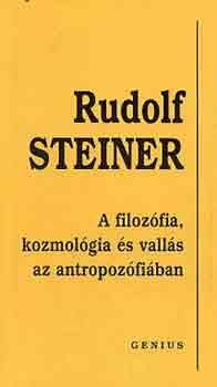 Rudolf Steiner: A filozófia, kozmológia és a vallás az antropozófiában