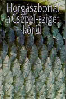 Zákonyi-Oggolder-Hunyady: Horgászbottal a Csepel-sziget körül