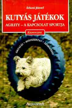 Árkosi József: Kutyás játékok (agility-a kapcsolat sportja)