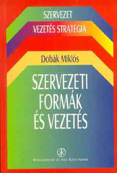 Dobák Miklós: Szervezeti formák és vezetés