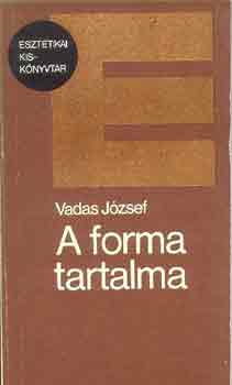 Vadas József: A forma tartalma (Esztétikai Kiskönyvtár)