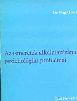 Dr. Nagy László: Az ismeretek alkalmazásának pszichológiai problémái