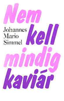 Johannes Mario Simmel: Nem kell mindig kaviár