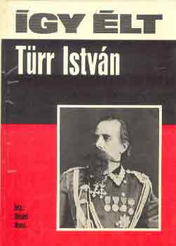 Dániel Anna: Így élt Türr István
