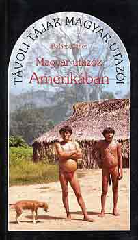 Balázs Dénes: Magyar utazók Amerikában