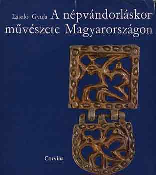László Gyula: A népvándorláskor művészete Magyarországon