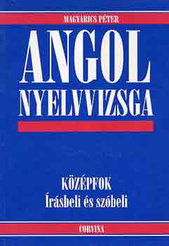 Magyarics Péter: Angol nyelvvizsga: Középfok, írásbeli és szóbeli