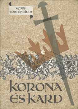 Hegedűs Géza: Korona és kard (képes történelem)