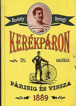 Borbély György: Kerékpáron Párisig és vissza 1889