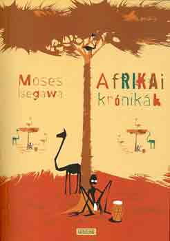 Moses Isegawa: Afrikai krónikák