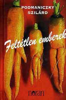 Podmaniczky Szilárd: Feltétlen emberek