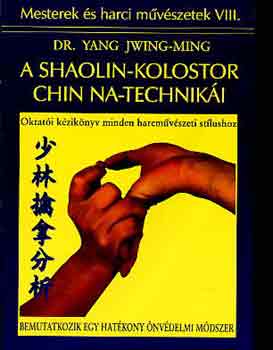 Dr. Yang Jwing-Ming: A shaolin-kolostor chin na-technikái