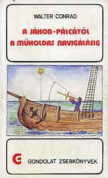 Walter Conrad: A Jákob-pálcától a műholdas navigálásig (gondolat zsebkönyvek)