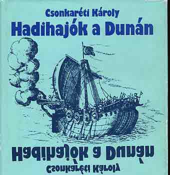 Dr. Csonkaréti Károly: Hadihajók a Dunán