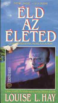 Louise L. Hay: Éld az életed
