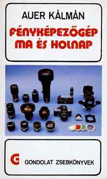 Auer Kálmán: Fényképezőgép ma és holnap (gondolat zsebkönyvek)