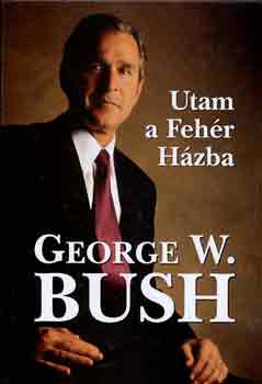 George W. Bush: Utam a Fehér Házba