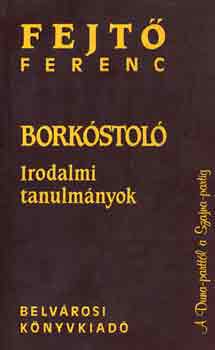 Fejtő Ferenc: Borkóstoló (Irodalmi tanulmányok)