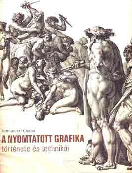 Szenteczki Csaba: A nyomtatott grafika története és technikái