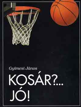 Gyímesi János: Kosár?...Jó!