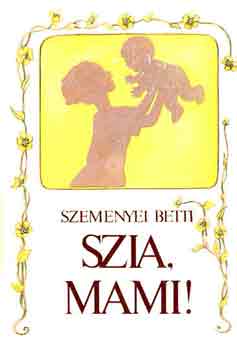 Szemenyei Betti: Szia, mami!