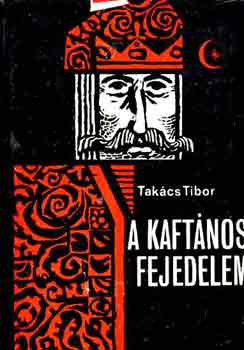 Takács Tibor: A kaftános fejedelem