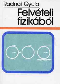 Radnai Gyula: Felvételi fizikából
