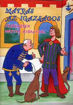 : Mátyás az igazságos (Történetek Mátyás királyról)