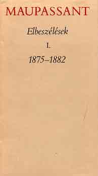 Guy De Maupassant: Elbeszélések I. 1875-1882