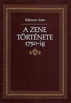 Kelemen Imre: A zene története 1750-ig