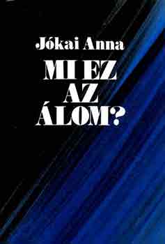 Jókai Anna: Mi ez az álom?