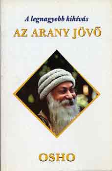 Osho: A legnagyobb kihívás: az arany jövő