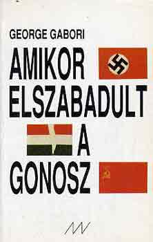 George Gabori: Amikor elszabadult a gonosz