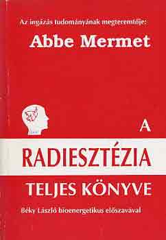 Abbe Mermet: A radiesztézia teljes könyve - A sugárzások ingás vizsgálata és élettana