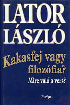 Lator László: Kakasfej vagy filozófia? Mire való a vers?
