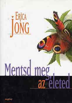 Erica Jong: Mentsd meg az életed