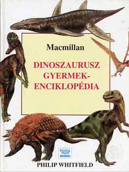Philip Whitfield: Dinoszaurusz gyermekenciklopédia (Macmillan)