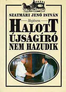 Szatmári Jenő István: Majdnem halott újságíró nem hazudik