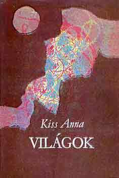 Kiss Anna: Világok