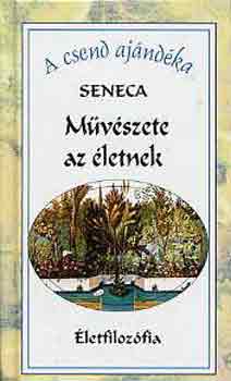 Lucius Annaeus Seneca: Művészete az életnek