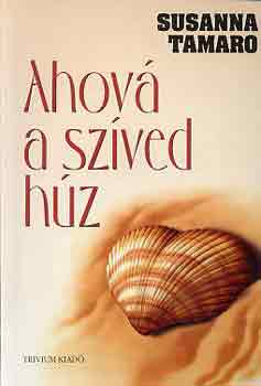 Susanna Tamaro: Ahová a szíved húz